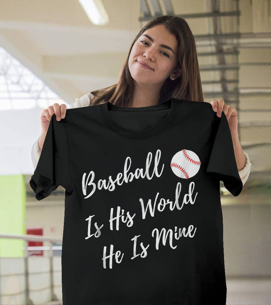 Baseball Is His World He Is Mine Baseball Mom T-Shirt