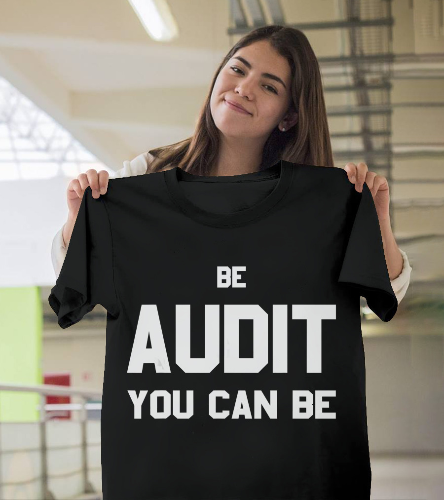 Be Audit You Can Be Accounting Humor T-Shirt