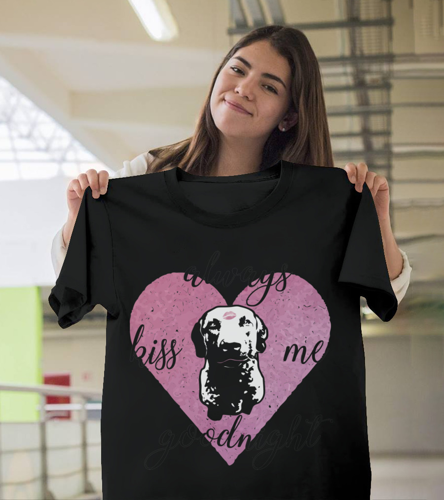Always Kiss Me Goodnight Heart with Dog T-Shirt