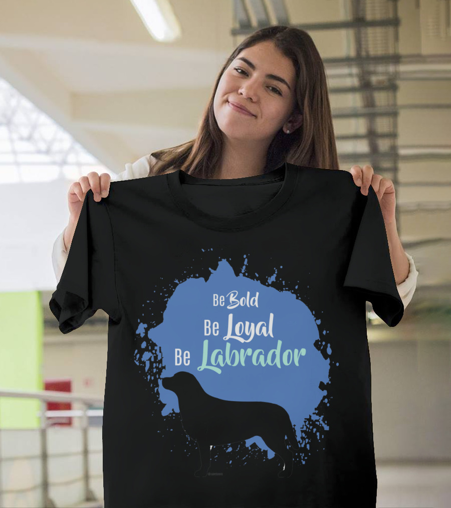 Be Bold Be Loyal Be Labrador Silhouette on Blue Splash T-Shirt