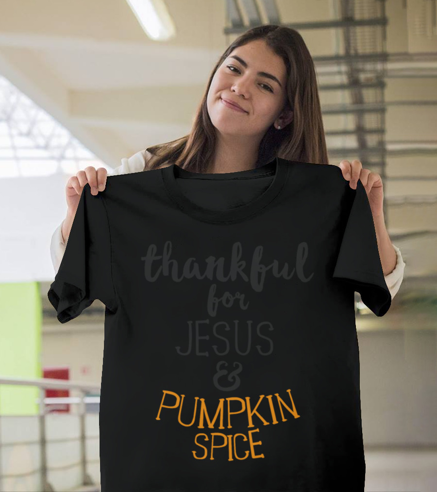 Thankful for Jesus and Pumpkin Spice T-Shirt