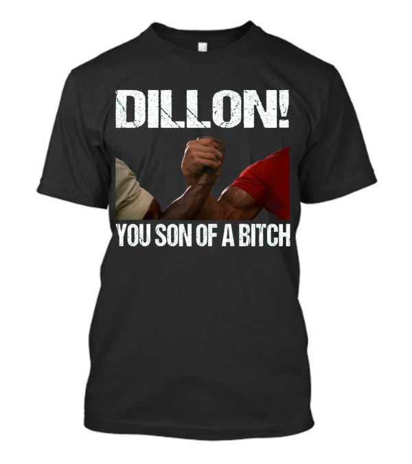 Dillon You Son Of A Bitch Predator Arm Wrestle Schwarzenegger T-Shirt