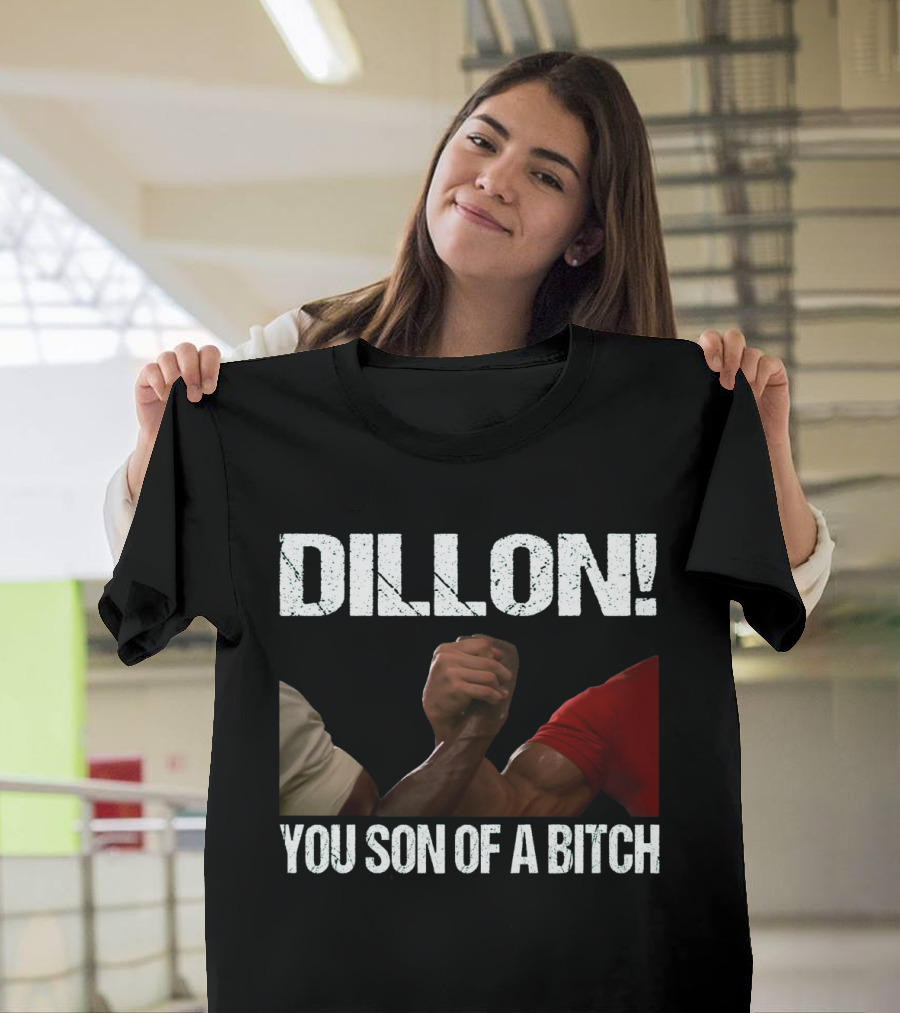 Dillon You Son Of A Bitch Predator Arm Wrestle Schwarzenegger T-Shirt