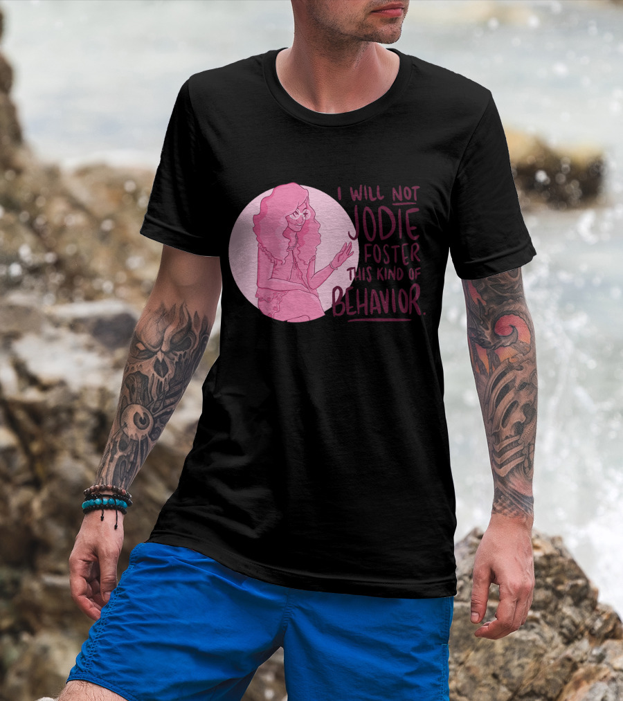 I Will Not Jodie Foster This Kind Of Behavior Trixie Mattel T-Shirt