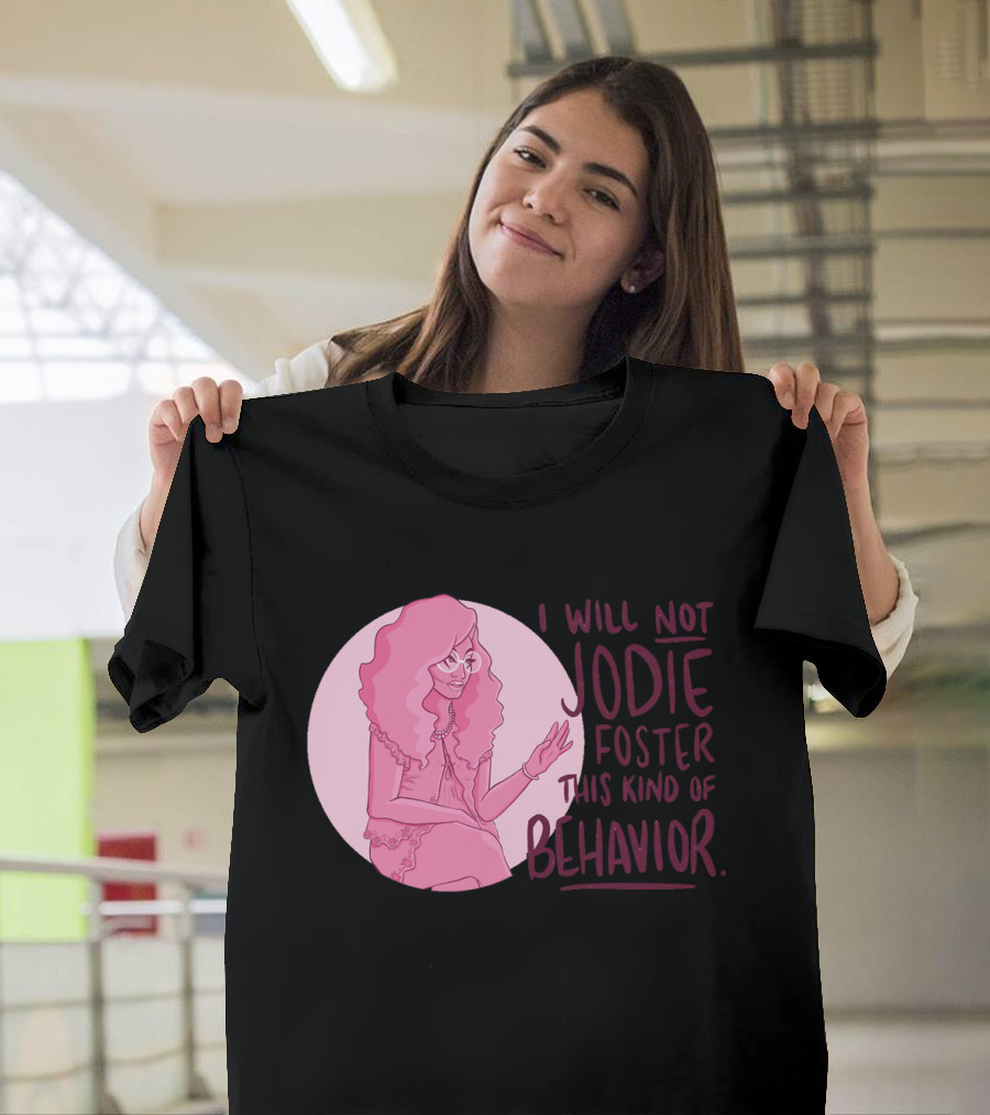 I Will Not Jodie Foster This Kind of Behavior Trixie Mattel T-Shirt
