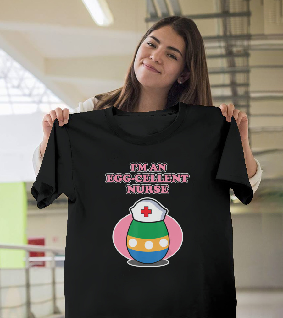 I'm An Egg-cellent Nurse Easter Egg With Nurse Hat T-Shirt