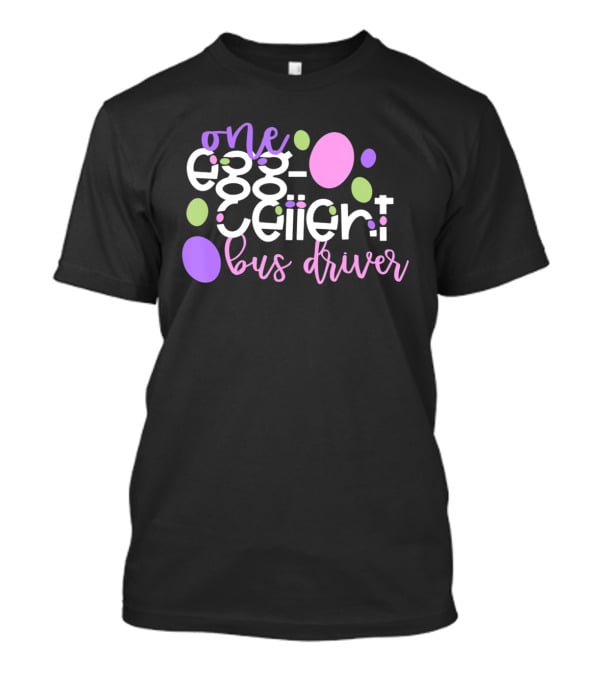 One Egg Cellent Bus Driver Eggcellent Easter School Team T-Shirt