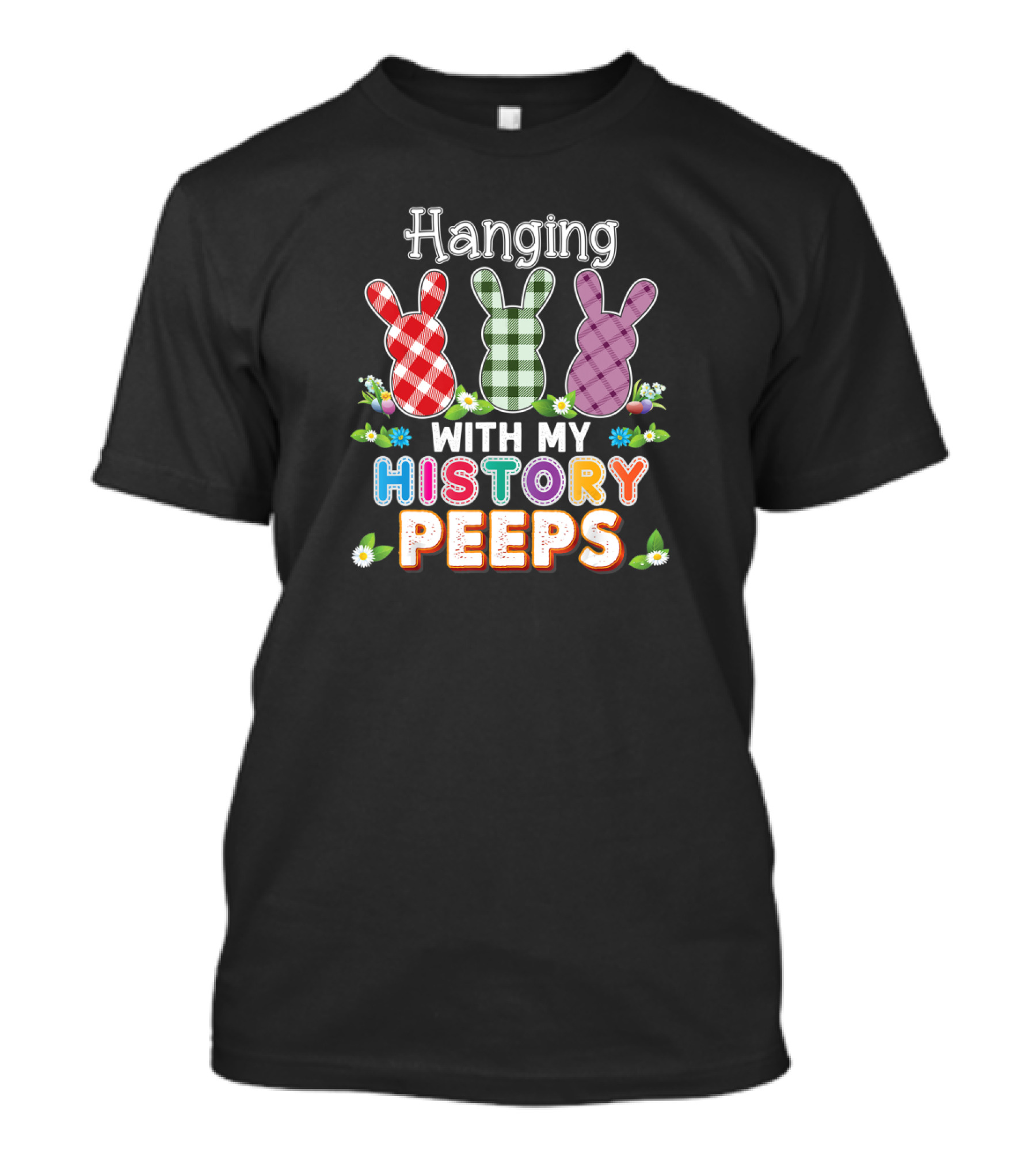 Hanging With My History Peeps Easter Teacher Bunny Plaid Flowers T-Shirt