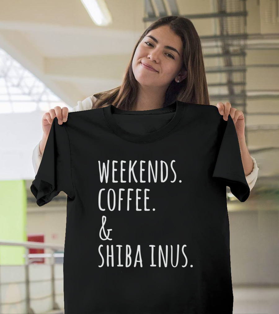 Weekends Coffee And Shiba Inus Fun Dog Lovers T-Shirt