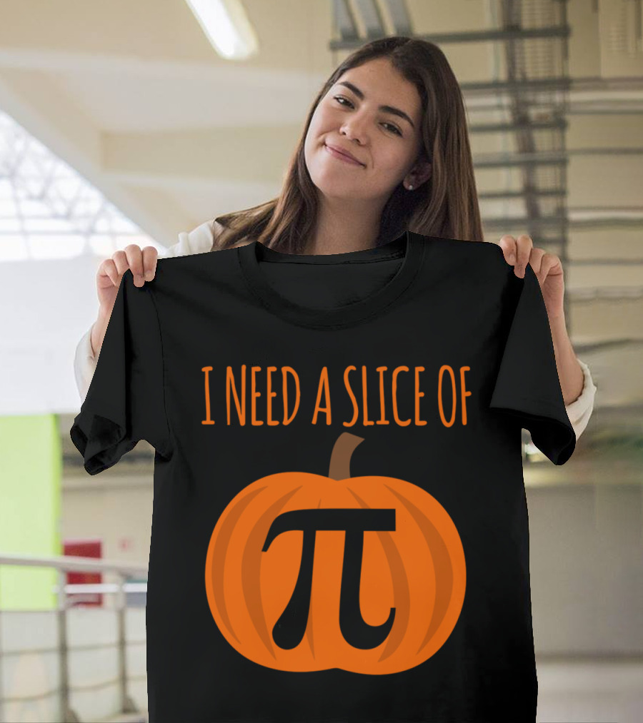I Need A Slice Of Pumpkin Pi T-Shirt