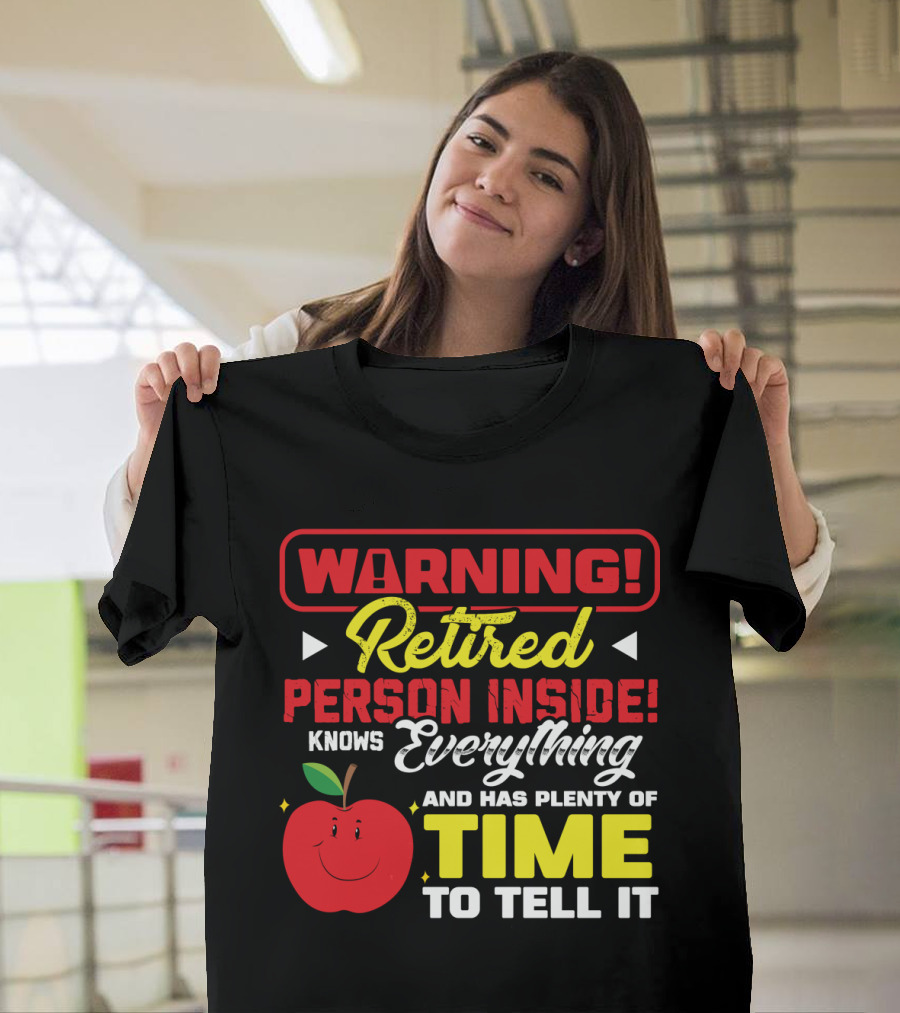 WARNING Retired Person Inside Knows Everything and Has Plenty of Time to Tell It T-Shirt