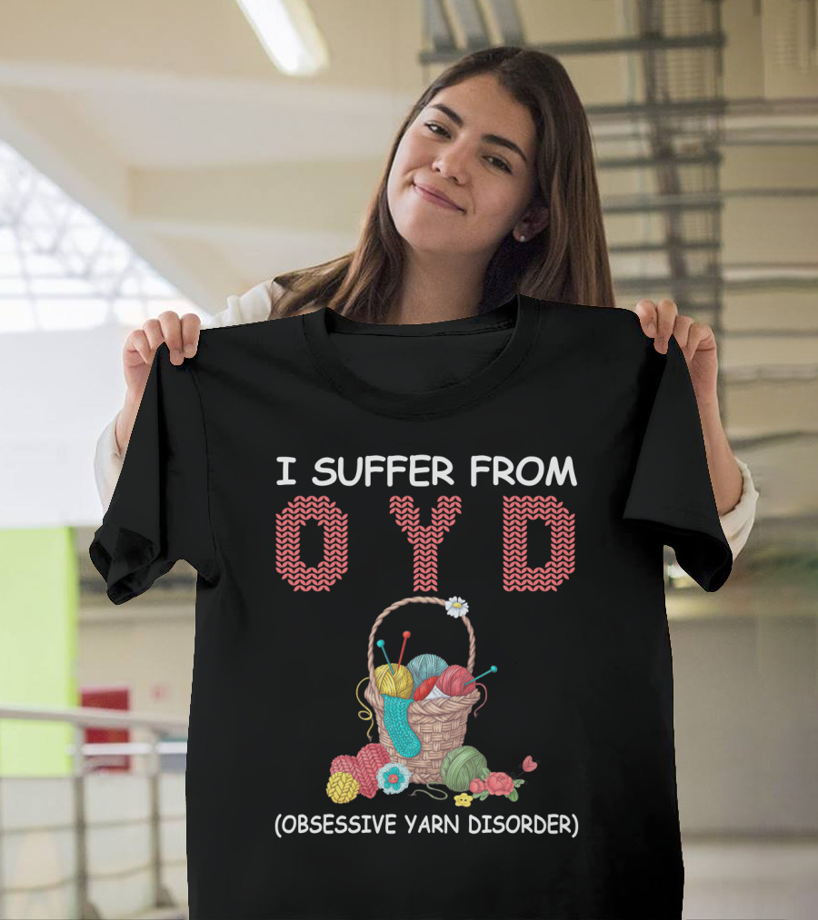 I Suffer From OYD Obsessive Yarn Disorder Basket Of Colorful Yarn Balls T-Shirt