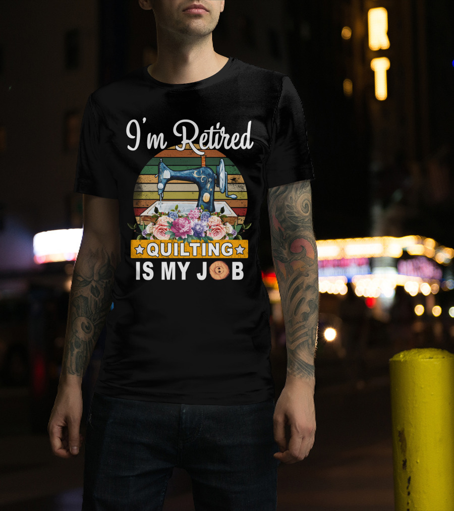 I'm Retired Quilting Is My Job Vintage Sewing Machine Floral T-Shirt