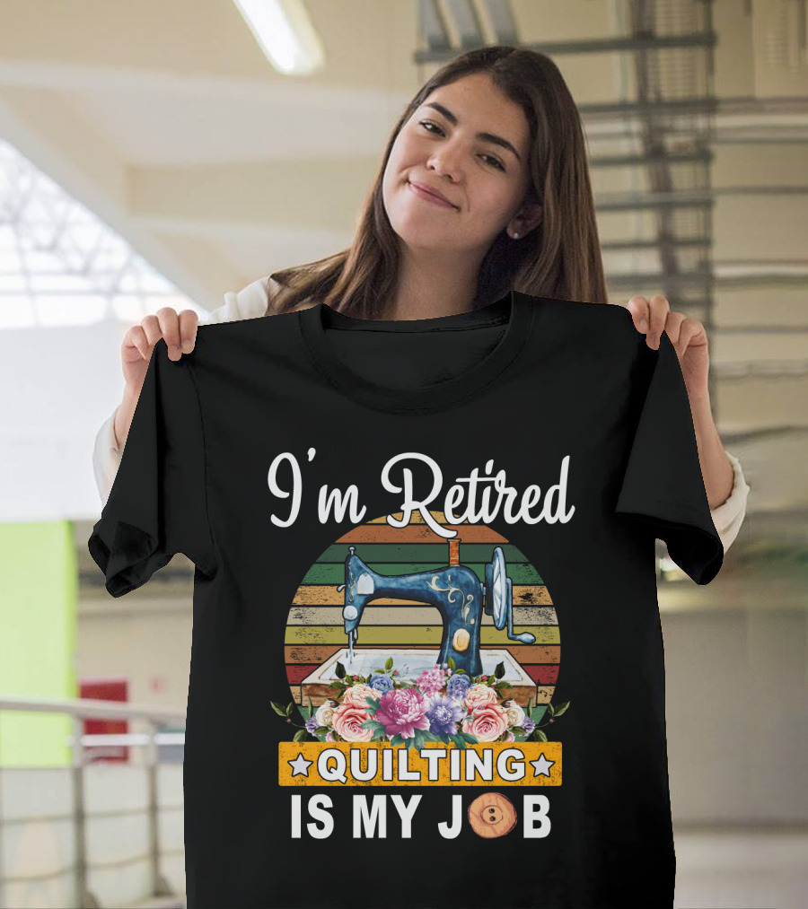 I'm Retired Quilting Is My Job Vintage Sewing Machine Floral T-Shirt