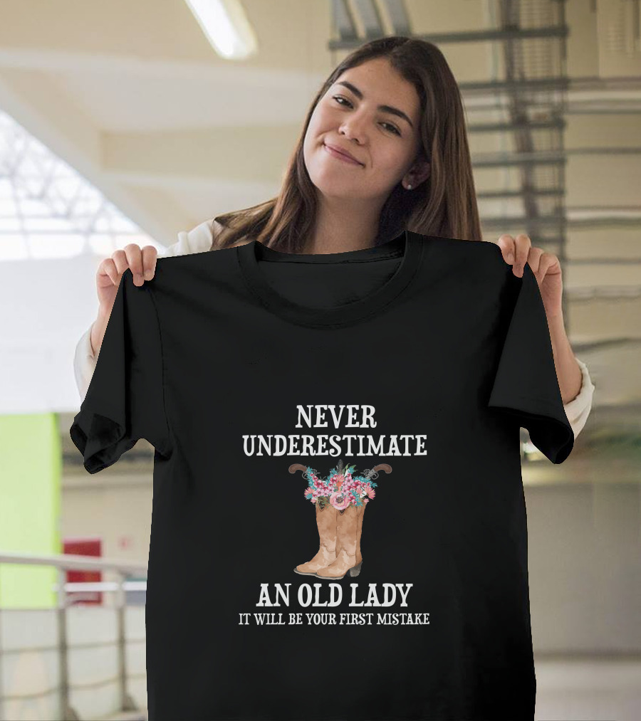 Never Underestimate An Old Lady It Will Be Your First Mistake T-Shirt