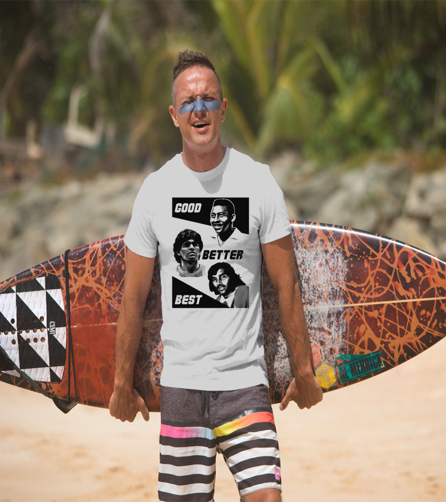 Good Better Best Pelé Maradona George Best T-Shirt