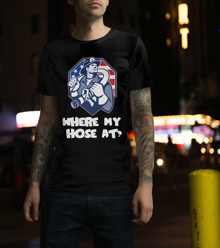 American Firefighter Where My Hose At? Flag Background T-Shirt