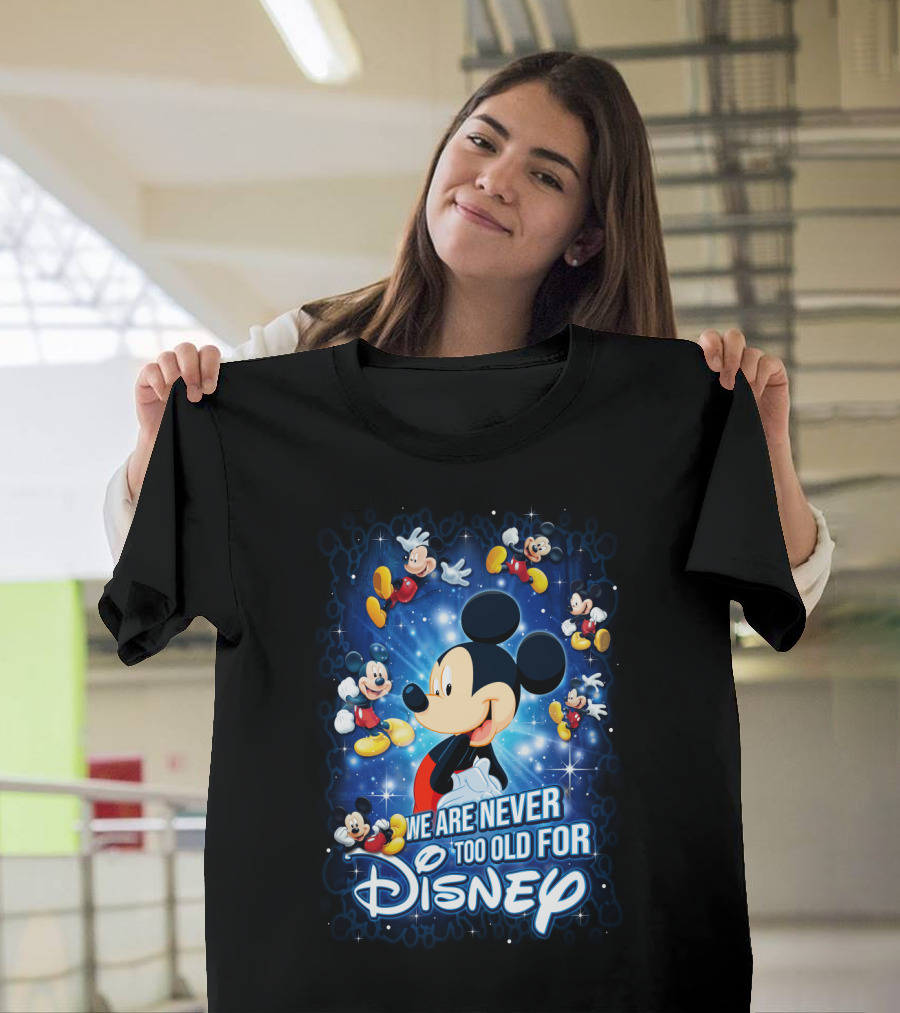 We Are Never Too Old For Disney Mickey Mouse T-Shirt