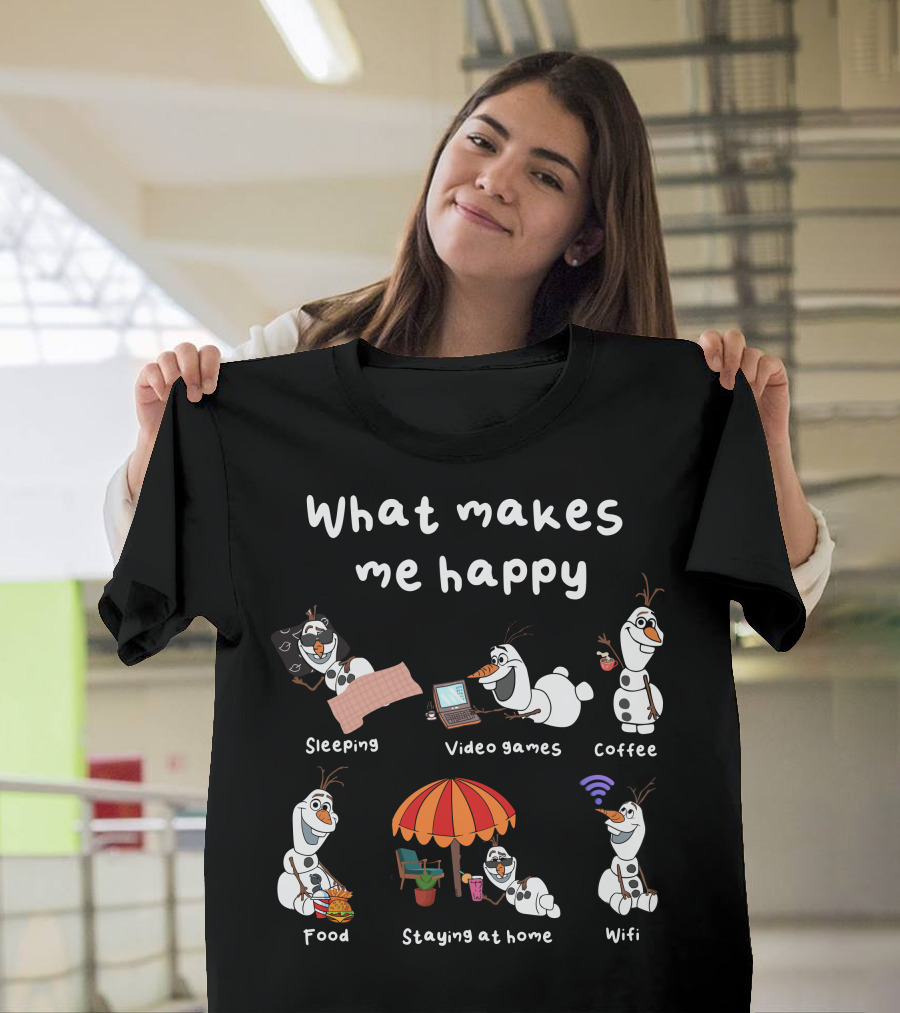 What Makes Me Happy Sleeping Video Games Coffee Food Staying At Home Wifi Olaf T-Shirt