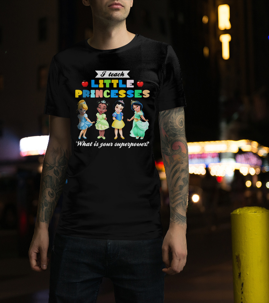 I Teach Little Princesses What Is Your Superpower? T-Shirt