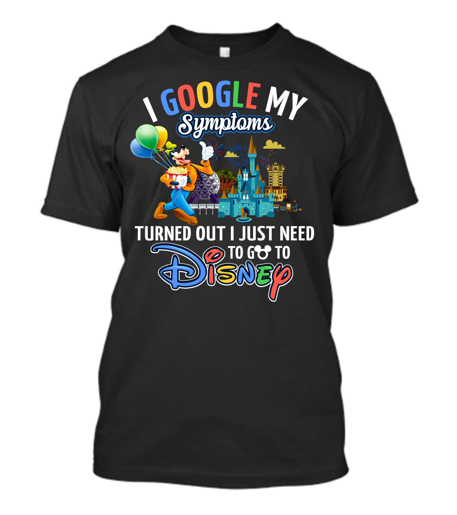 I Google My Symptoms Turned Out I Just Need To Go To Disney Goofy Balloons Castle T-Shirt