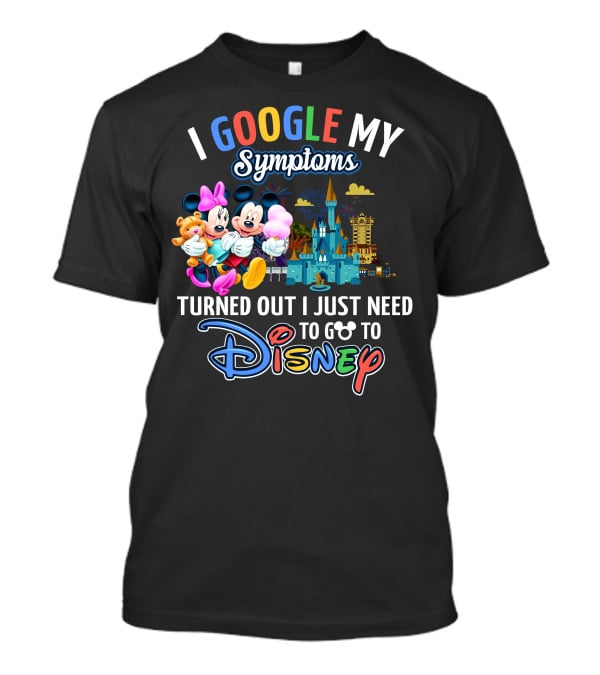 I Google My Symptoms Turned Out I Just Need To Go To Disney Mickey Minnie T-Shirt