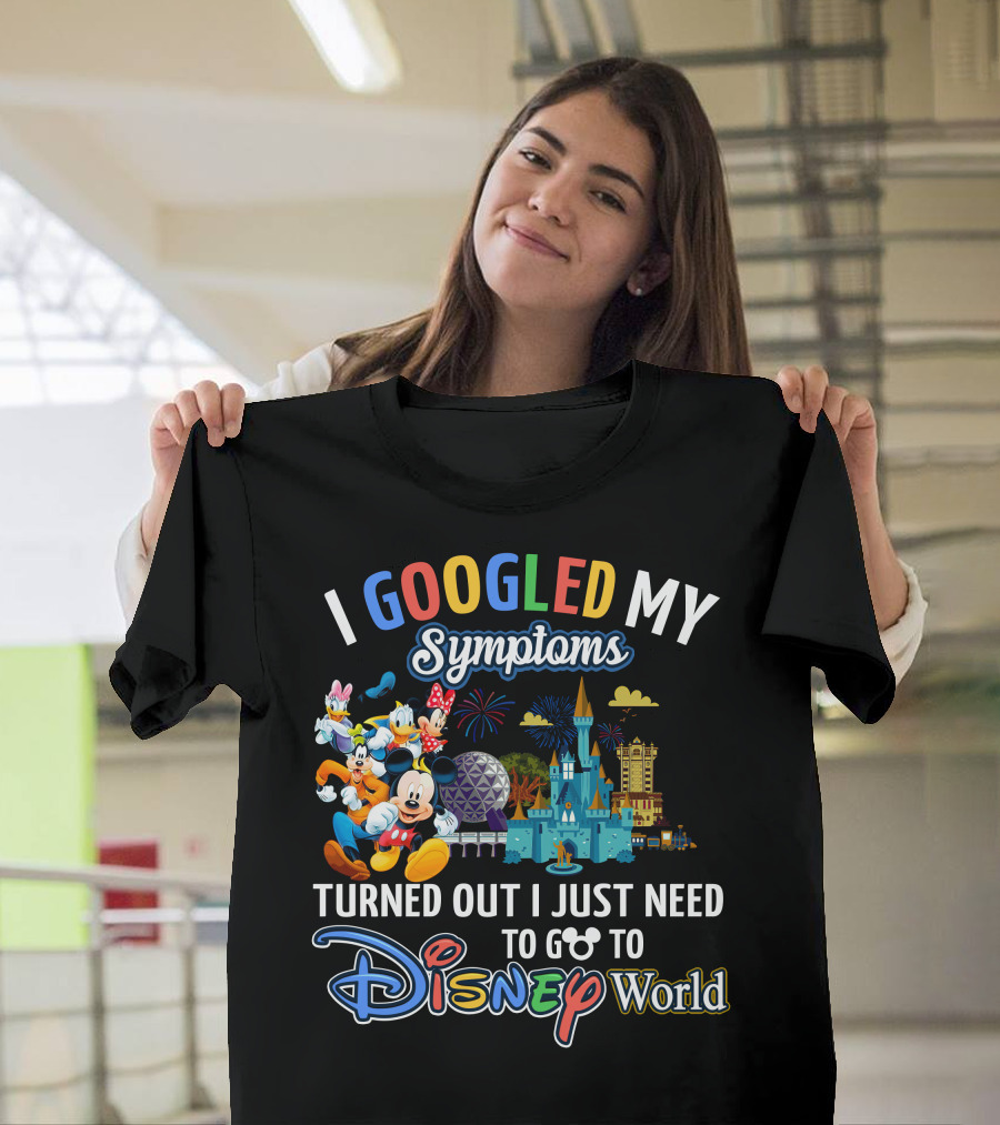 I Googled My Symptoms Turned Out I Just Need To Go To Disney World Mickey And Friends T-Shirt