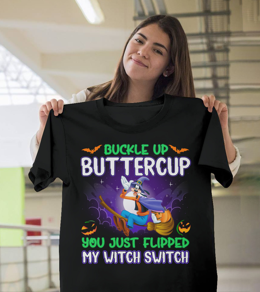 Buckle Up Buttercup You Just Flipped My Witch Switch Halloween Goofy T-Shirt