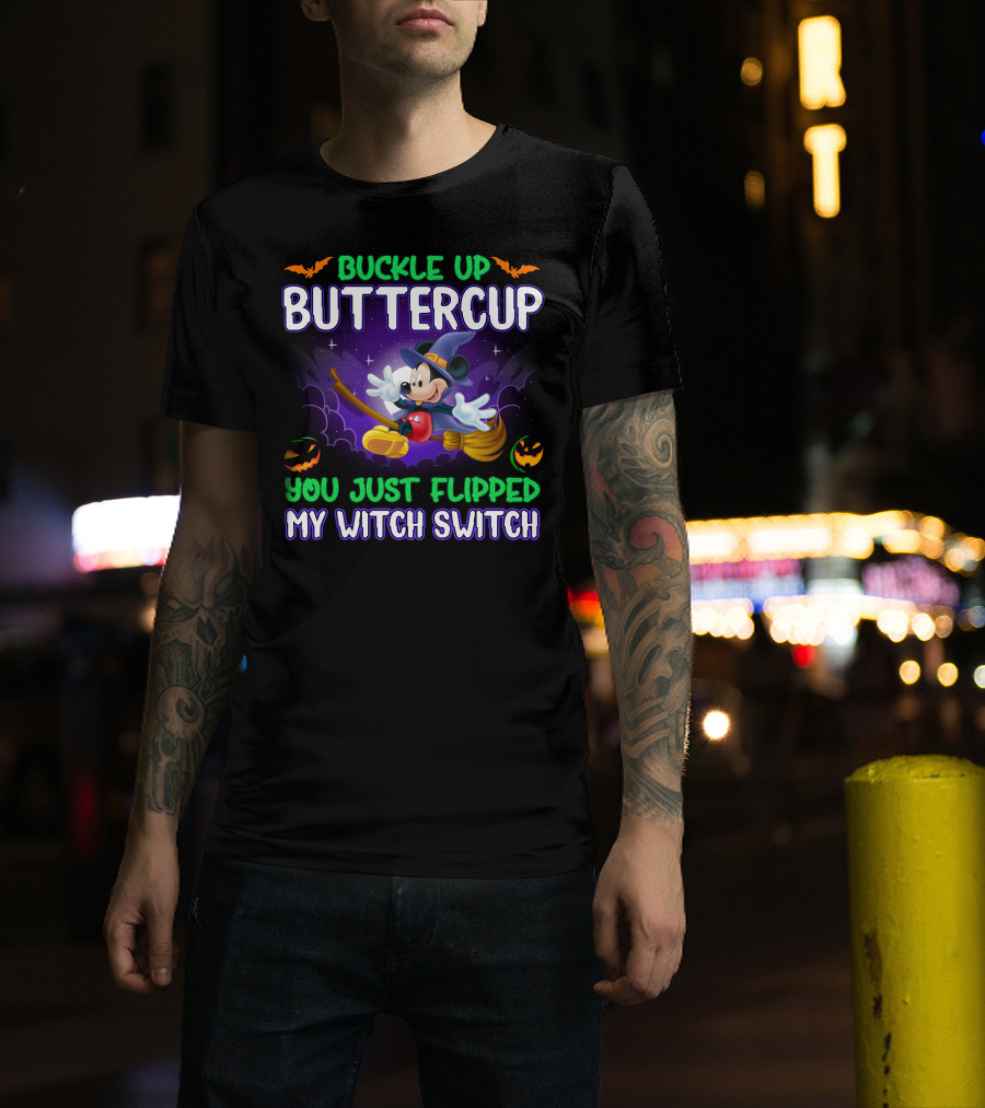 Buckle Up Buttercup You Just Flipped My Witch Switch Mickey Halloween T-Shirt