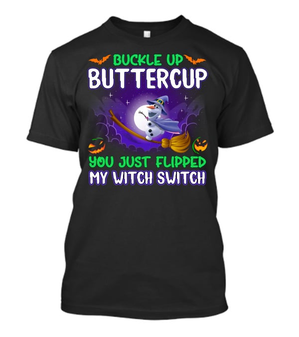 Buckle Up Buttercup You Just Flipped My Witch Switch Halloween Olaf Broomstick T-Shirt