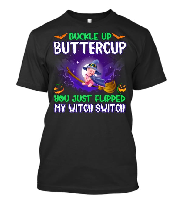 Buckle Up Buttercup You Just Flipped My Witch Switch Piglet T-Shirt