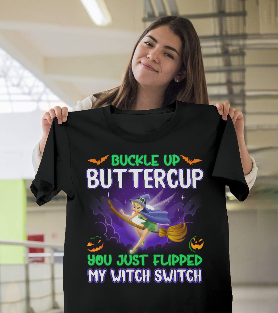 Buckle Up Buttercup You Just Flipped My Witch Switch Tinkerbell Halloween T-Shirt