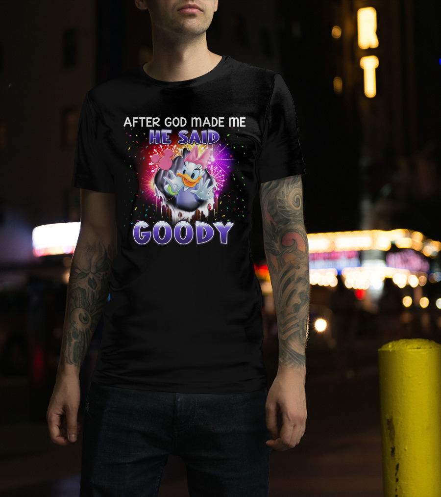 After God Made Me He Said Goody Daisy Duck Celebration Explosion T-Shirt
