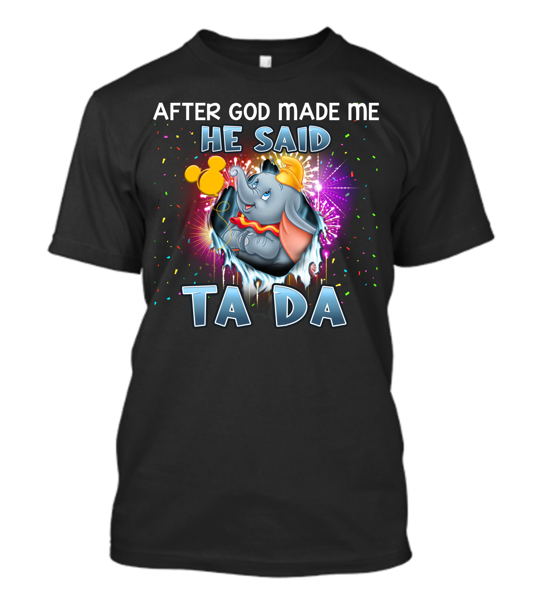 After God Made Me He Said Ta Da Dumbo T-Shirt