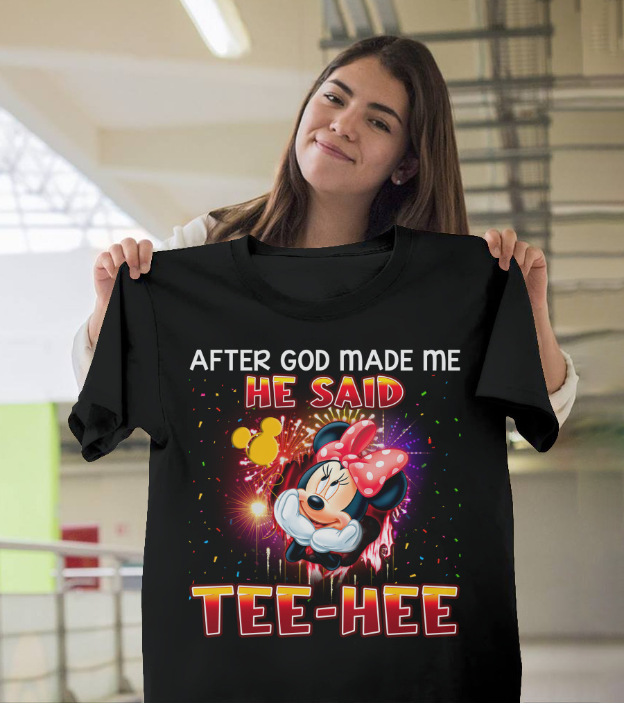 After God Made Me He Said Tee-Hee Minnie T-Shirt