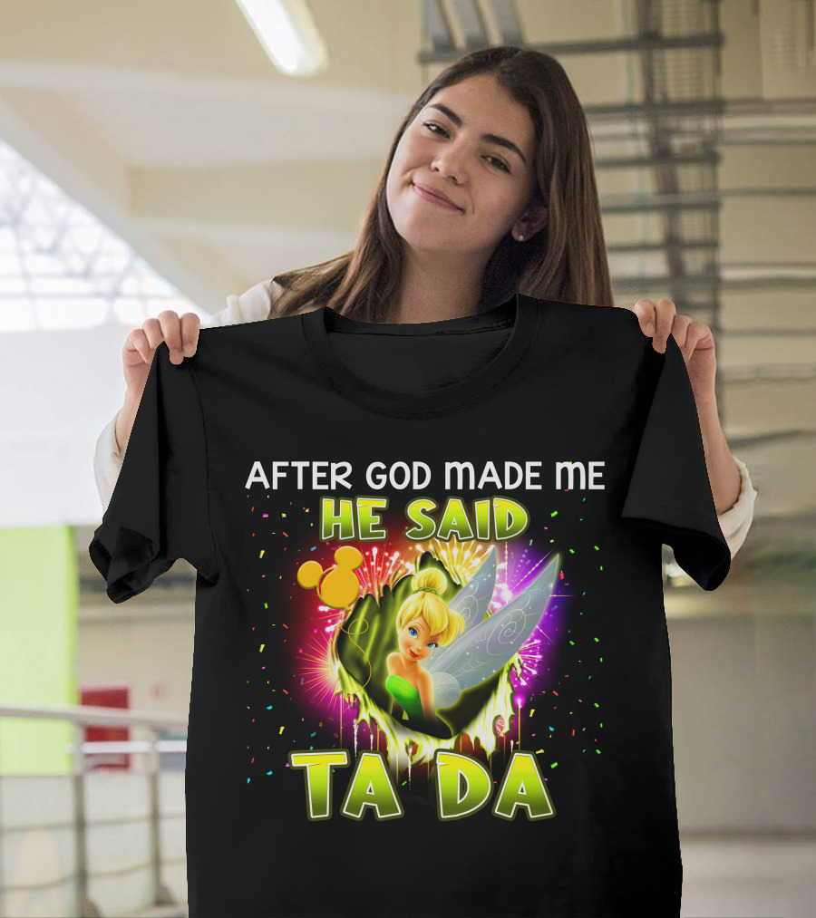 After God Made Me He Said Tinker Bell Ta Da T-Shirt