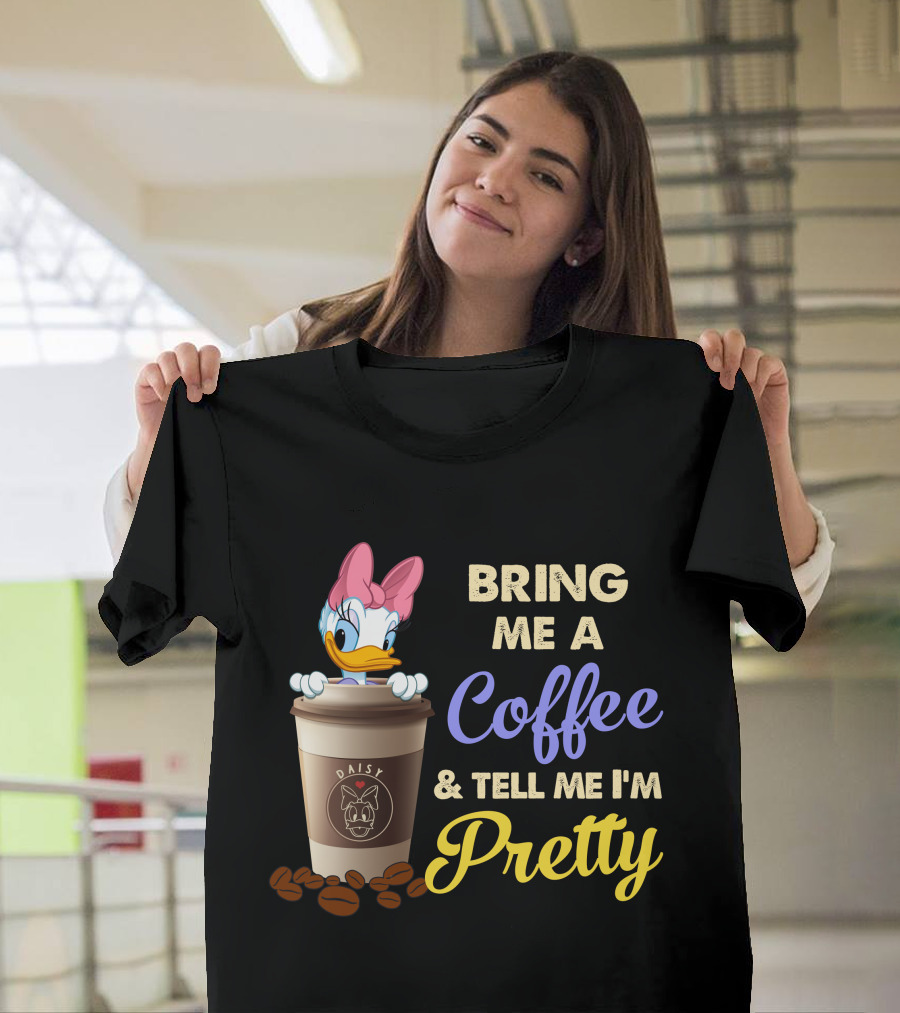 Bring Me A Coffee & Tell Me I'm Pretty Daisy T-Shirt