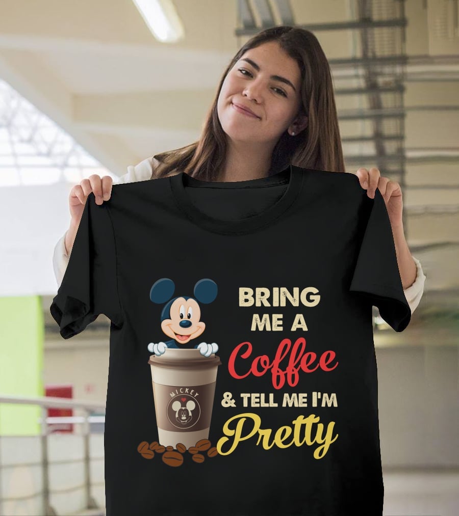 Bring Me A Coffee & Tell Me I'm Pretty Mickey Mouse T-Shirt