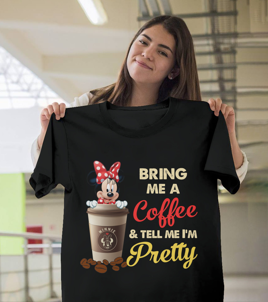 Minnie Bring Me A Coffee And Tell Me I'm Pretty T-Shirt