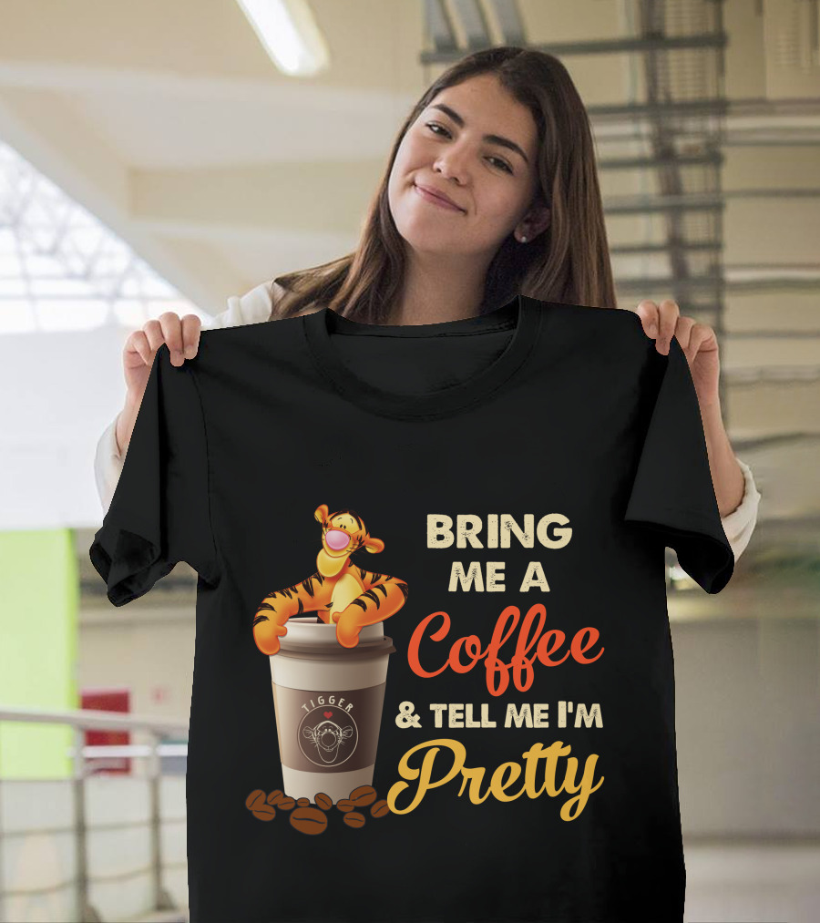Bring Me A Coffee & Tell Me I'm Pretty Tigger T-Shirt