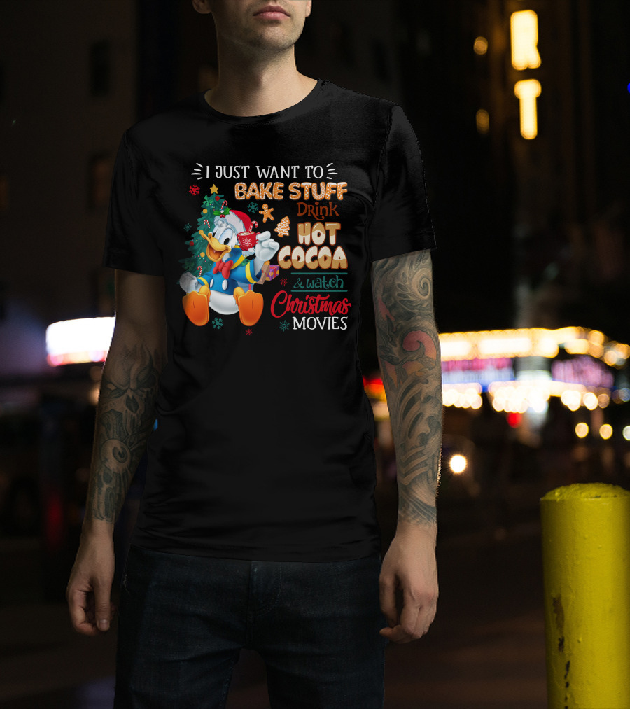 I Just Want To Bake Stuff Drink Hot Cocoa & Watch Christmas Movies Donald Duck T-Shirt