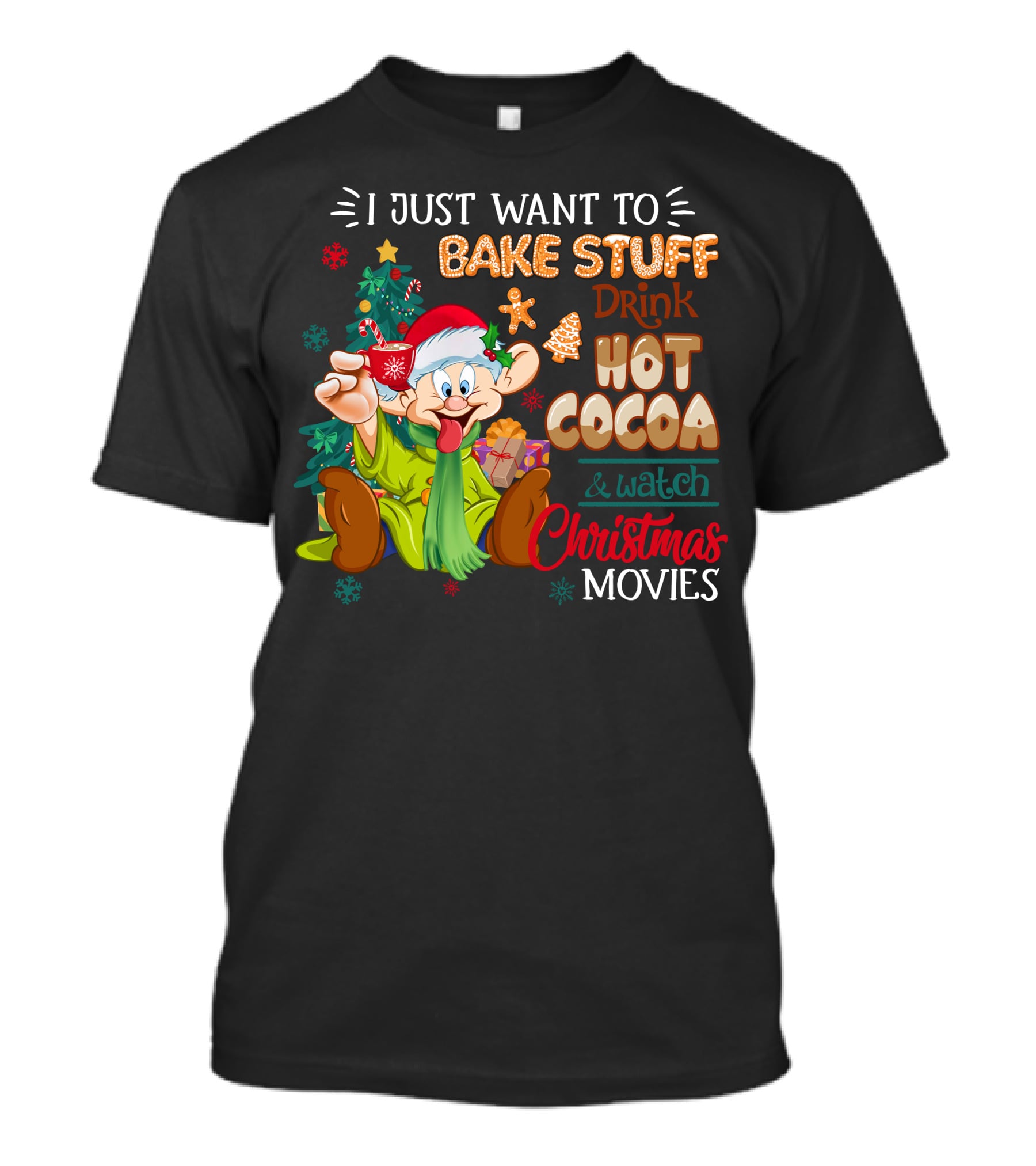 I Just Want To Bake Stuff Drink Hot Cocoa & Watch Christmas Movies T-Shirt