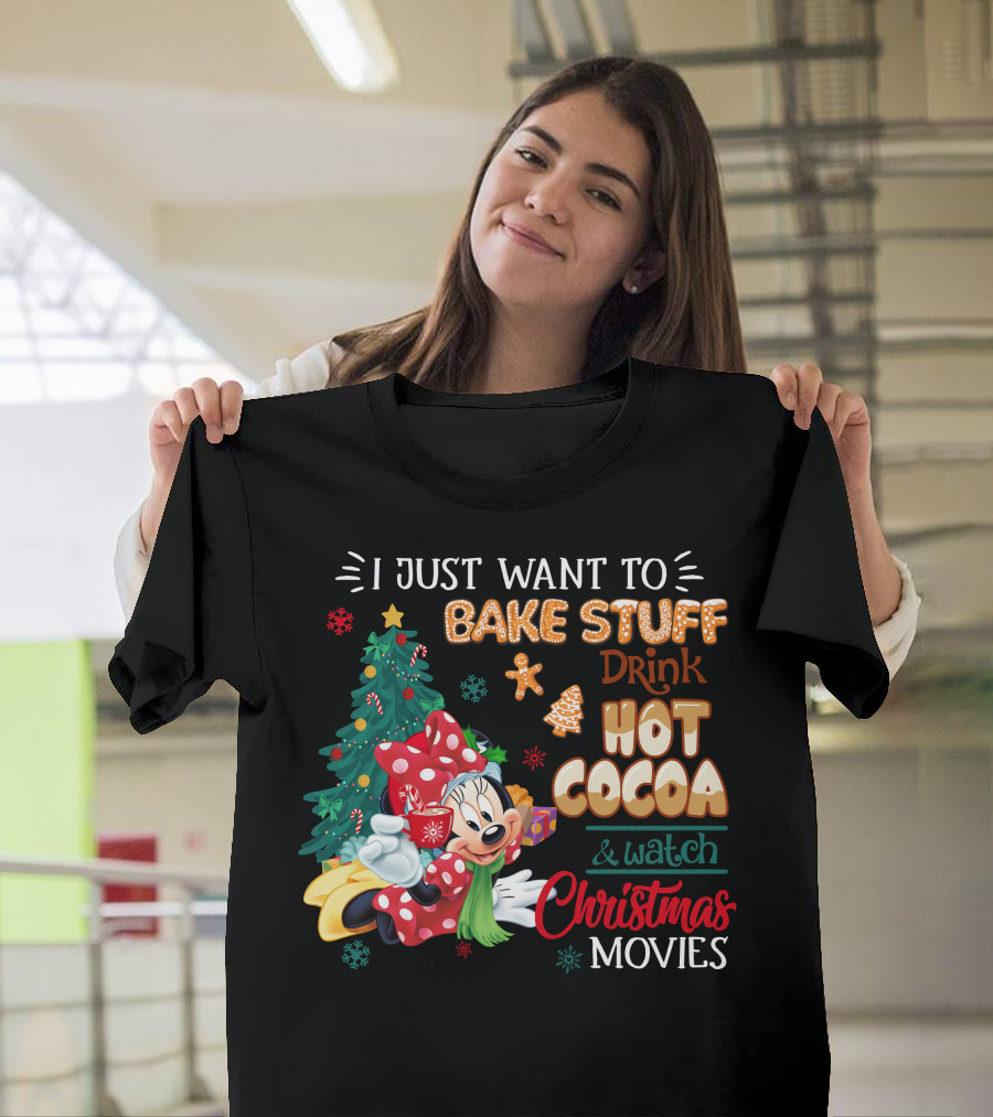 I Just Want To Bake Stuff Drink Hot Cocoa & Watch Christmas Movies Minnie T-Shirt