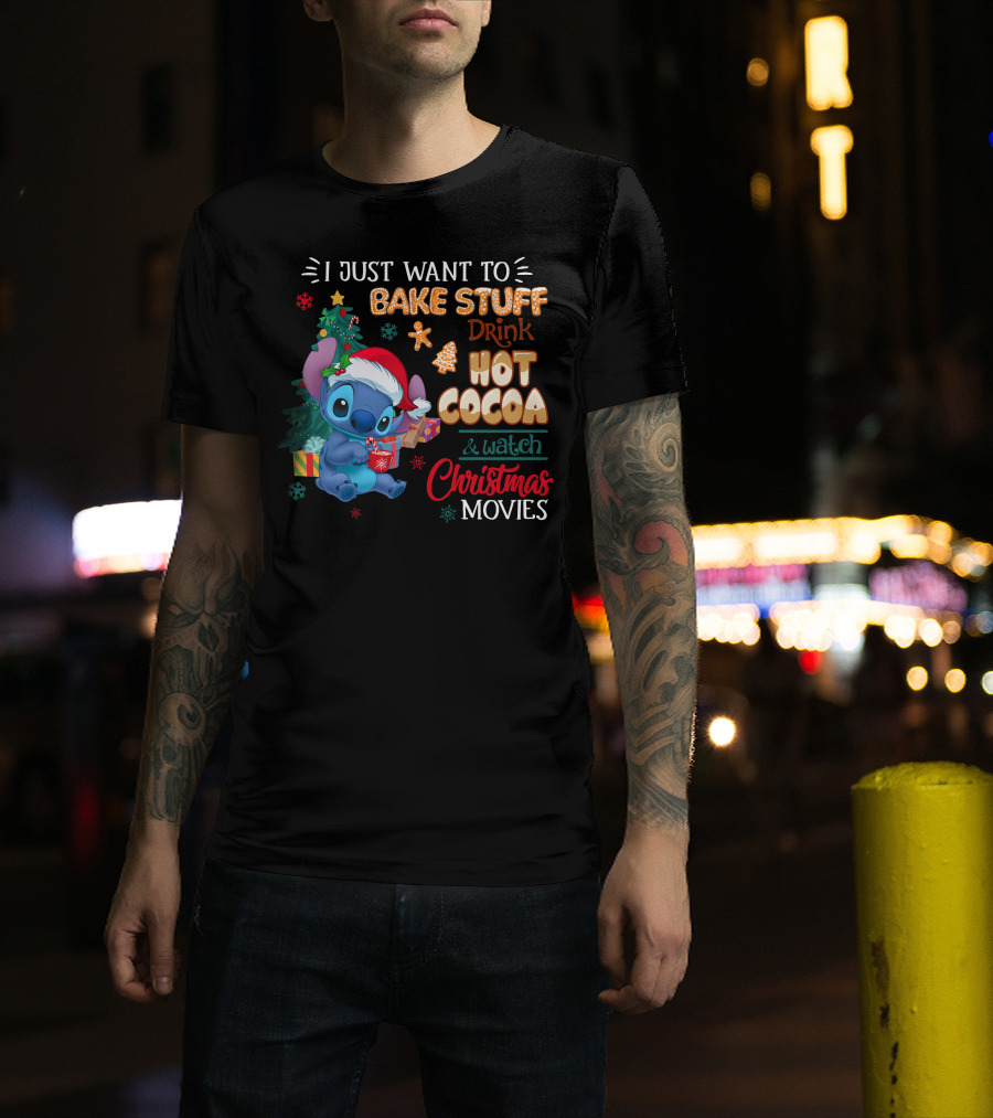 I Just Want To Bake Stuff Drink Hot Cocoa & Watch Christmas Movies Stitch Holiday T-Shirt