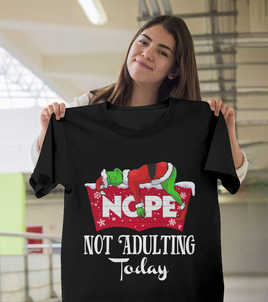 Grinch Nope Not Adulting Today T-Shirt
