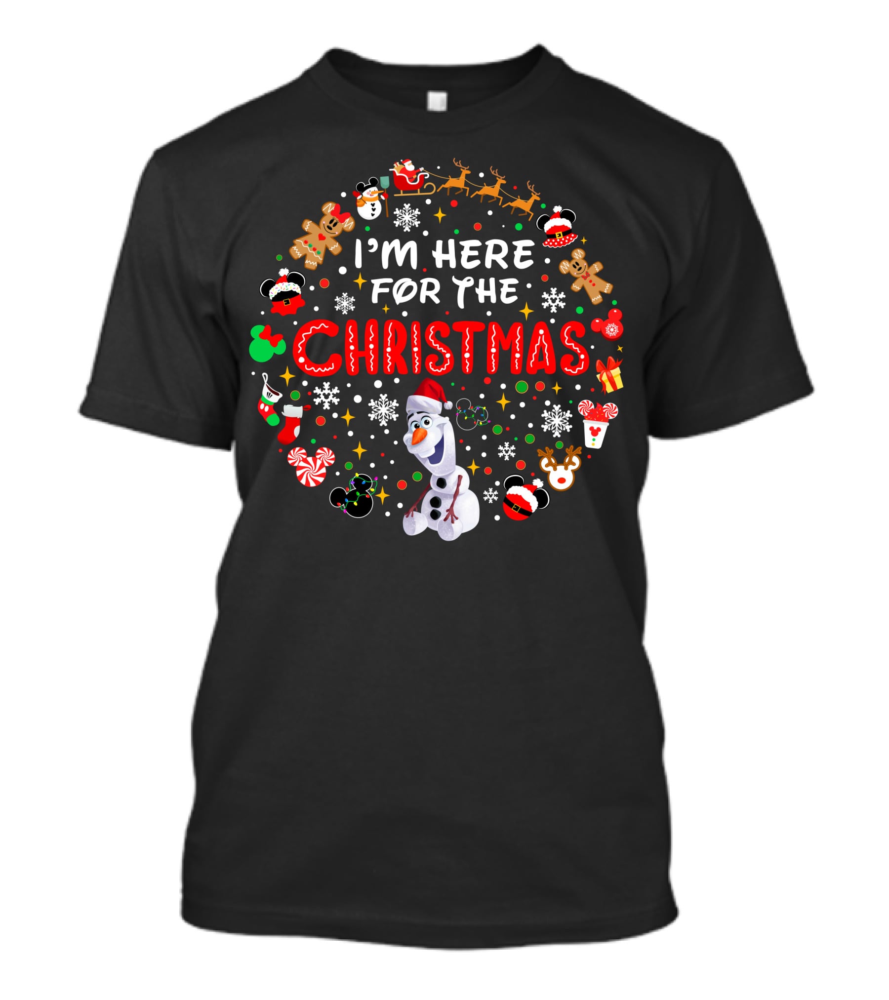 I'm Here For The Christmas Olaf Snowman Reindeer Santa Gingerbread Mickey T-Shirt