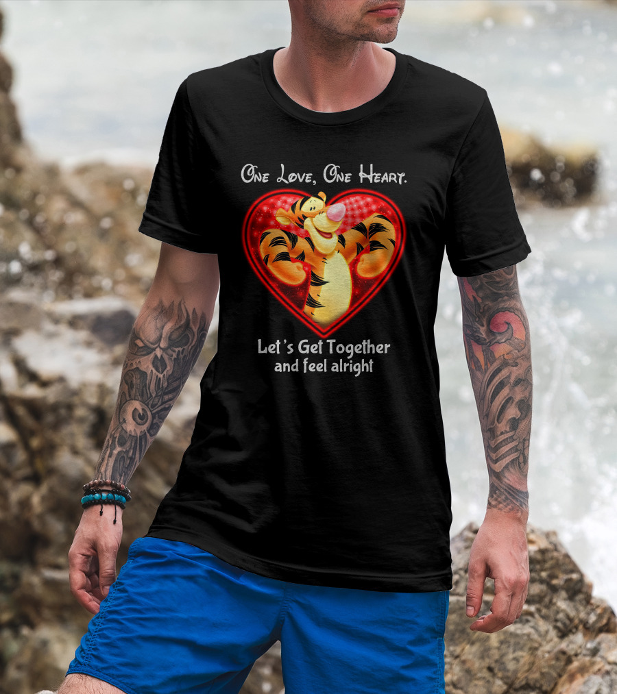 One Love One Heart Let's Get Together Tigger Feel Alright T-Shirt