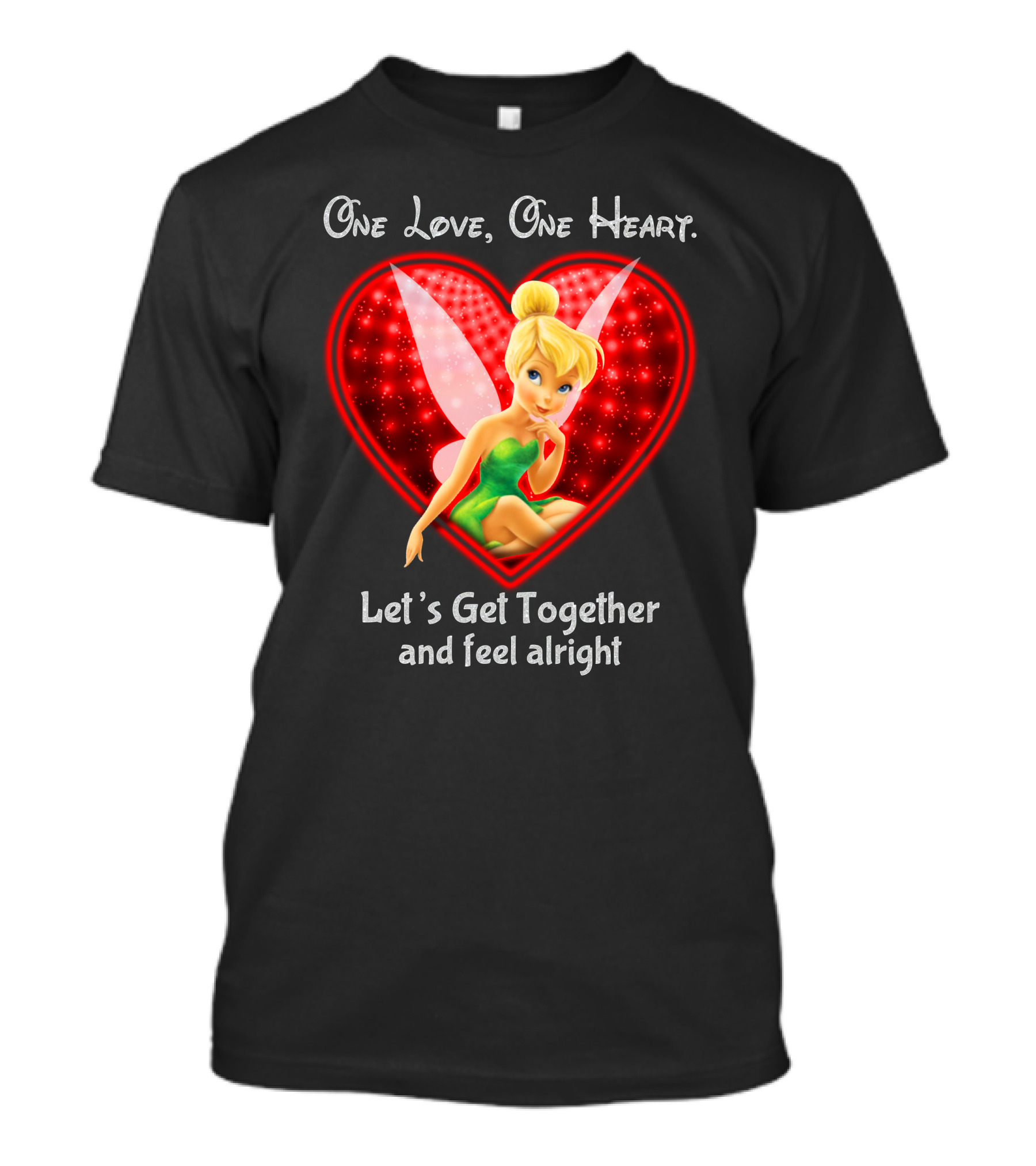 One Love One Heart Let's Get Together And Feel Alright Tinkerbell T-Shirt