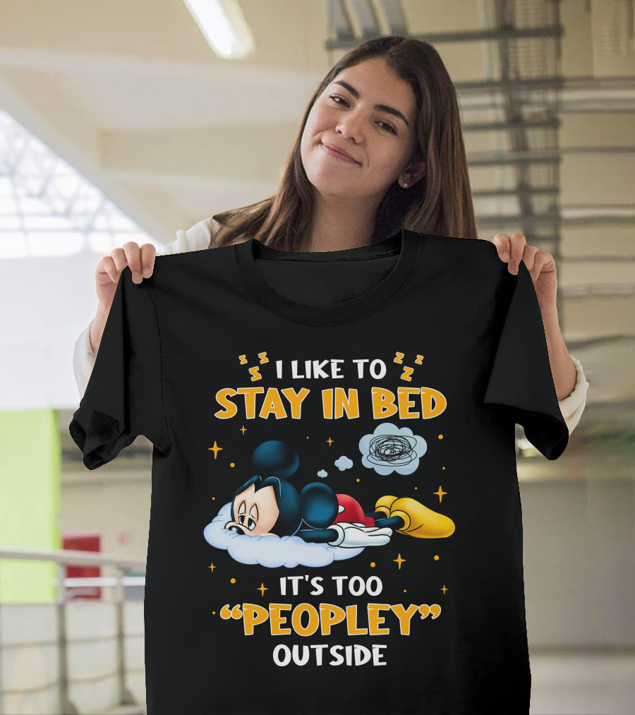 I Like To Stay In Bed It's Too Peopley Outside Mickey T-Shirt