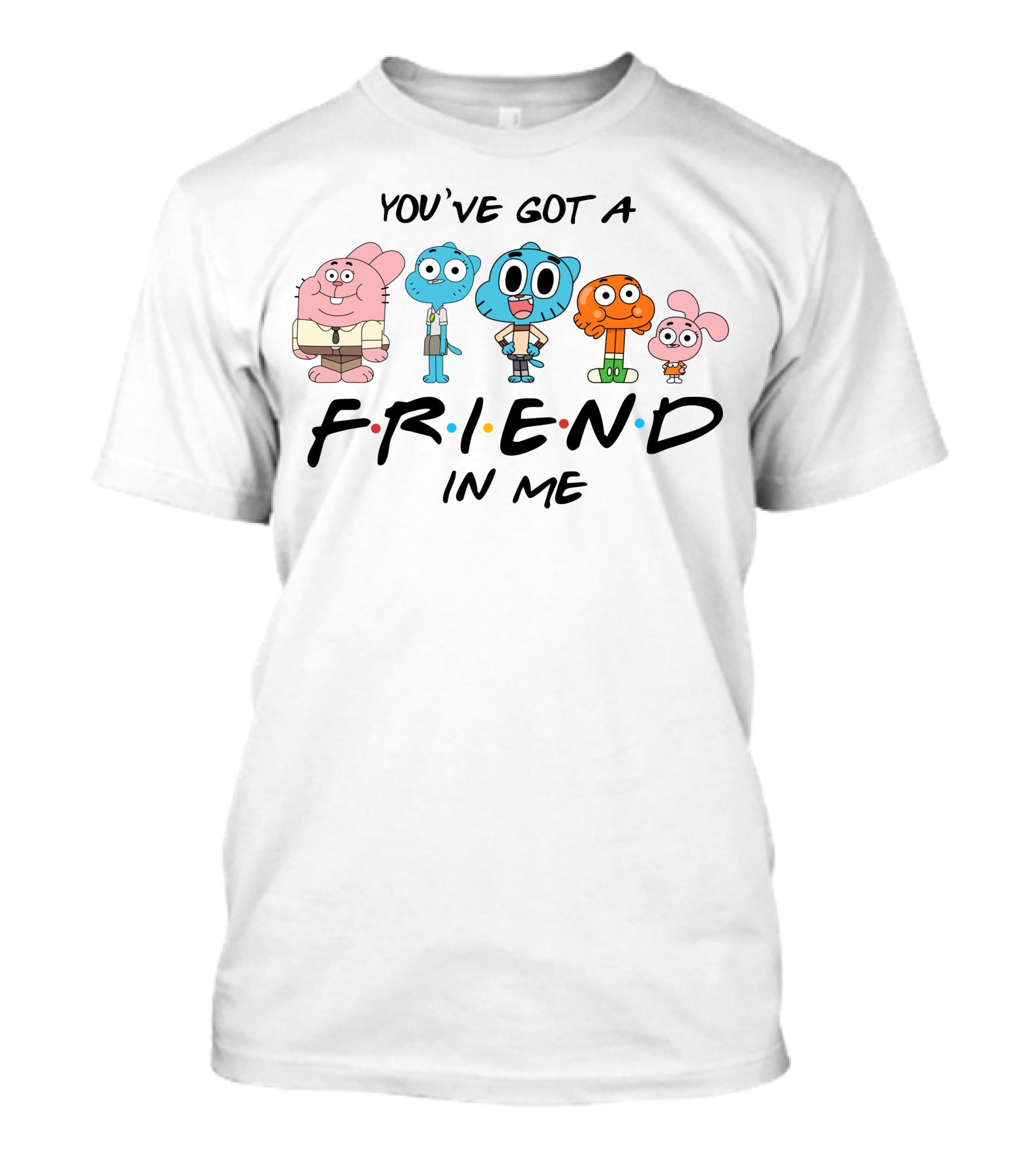 You've Got A Friend In Me Gumball Friends T-Shirt